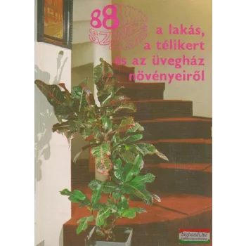   Sulyok Mária - 88 színes oldal a lakás, a télikert és az üvegház növényeiről