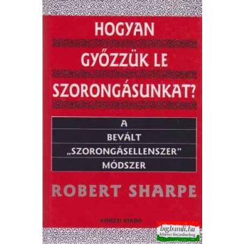 Hogyan győzzük le a szorongásunkat?