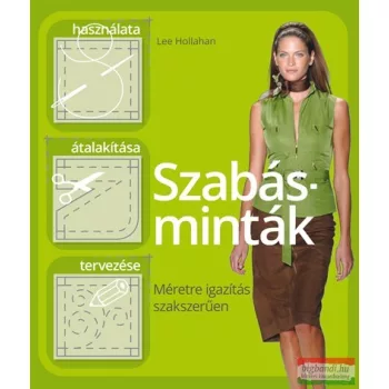   Lee Hollahan - Szabásminták használata, átalakítása és tervezése