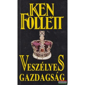 Ken Follett - Veszélyes gazdagság