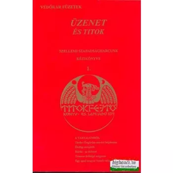   Üzenet és titok - szellemi szabadságharcunk kézikönyve 1.