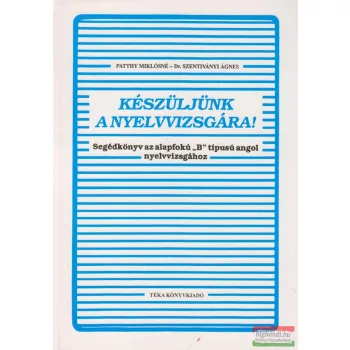   Készüljünk a nyelvvizsgára! - Segédkönyv az alapfokú "B" típusú angol nyelvvizsgához