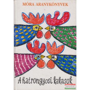 Móra Ferenc - A hatrongyosi kakasok