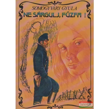 Somogyváry Gyula - Ne sárgulj, fűzfa!