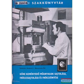   Kelemen Andorné, Baranovics Pál - Hőre keményedő műanyagok sajtolása, fröccssajtolása és fröccsöntése