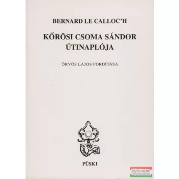   Bernard Le Calloc'h - Kőrösi Csoma Sándor útinaplója 1819-1831