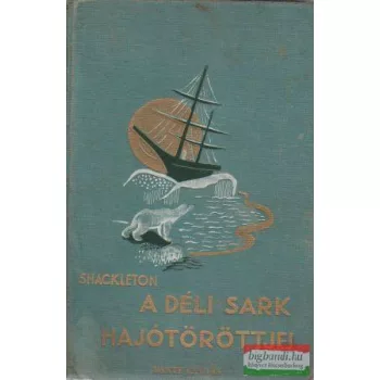 Sir Ernest Shackleton - A déli sark hajótöröttjei