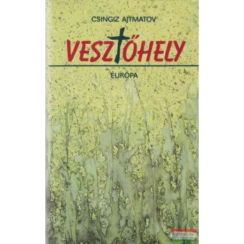Csingiz Ajtmatov - Vesztőhely