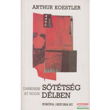 Arthur Koestler - Sötétség délben