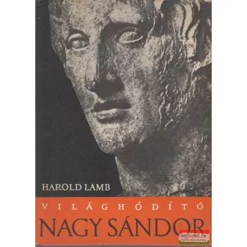Harold Lamb - Világhódító Nagy Sándor