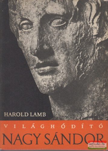 Harold Lamb - Világhódító Nagy Sándor