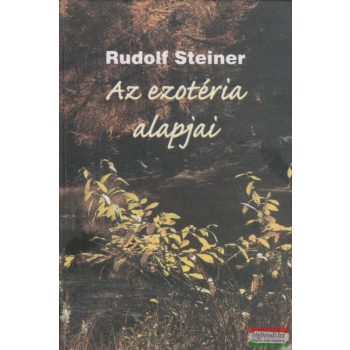 Rudolf Steiner - Az ezotéria alapjai