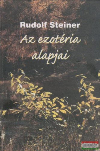 Rudolf Steiner - Az ezotéria alapjai