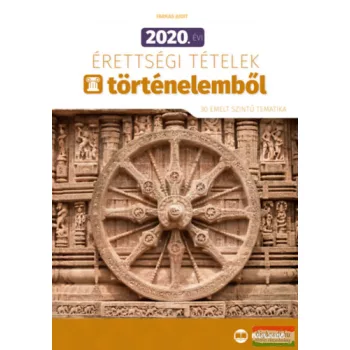   Farkas Judit - 2020. évi érettségi tételek történelemből - 30 emelt szintű tematika