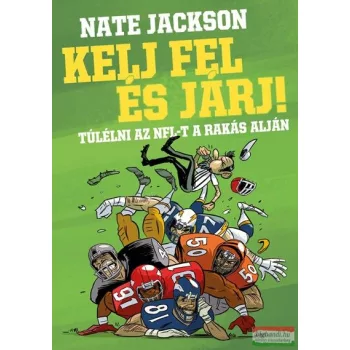   Nate Jackson - Kelj fel és járj! - Túlélni az NFL-t a rakás alján