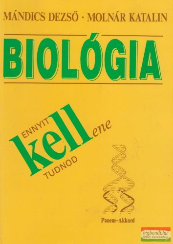 Mándics Dezső, Molnár Katalin - Biológia - Ennyit kell(ene) tudnod