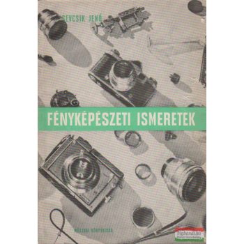 Sevcsik Jenő - Fényképészeti ismeretek