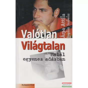   Árpa Attila, Bogdán Szabolcs - Valótlan Világtalan/Halál egyenes adásban