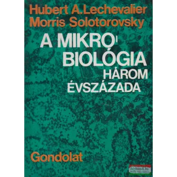   Hubert A. Lechevalier, Morris Solotorovsky - A mikrobiológia három évszázada