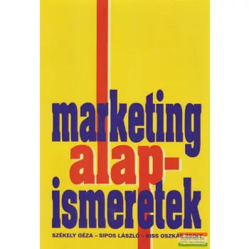   Székely Géza, Sipos László, Kiss Oszkár Zsolt - Marketing alapismeretek