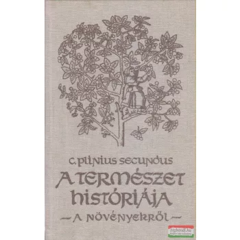   Caius Plinius Secundus - A természet históriája - A növényekről
