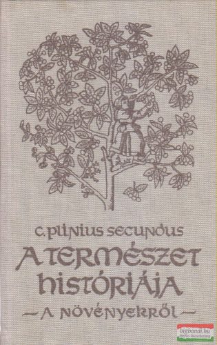 Caius Plinius Secundus - A természet históriája - A növényekről