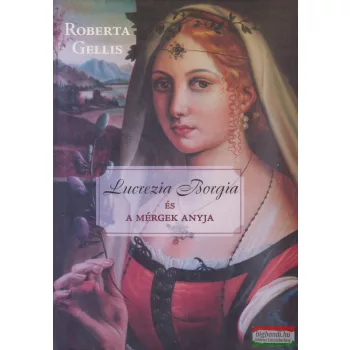Roberta Gellis - Lucrezia Borgia és a mérgek anyja