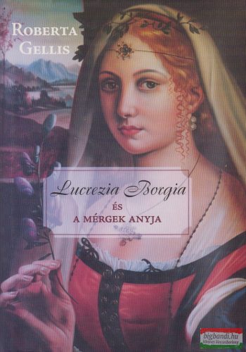 Roberta Gellis - Lucrezia Borgia és a mérgek anyja