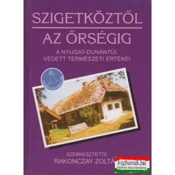   Szigetköztől az Őrségig - A Nyugat-Dunántúl védett természeti értékei