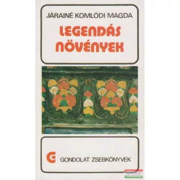 Járainé Komlódi Magda - Legendás növények