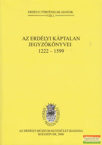 Az erdélyi káptalan jegyzőkönyvei 1222-1599