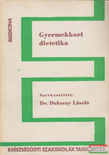 Dr. Dobszay László szerk. - Gyermekkori dietetika