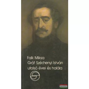   Falk Miksa - Gróf Széchenyi István utolsó évei és halála
