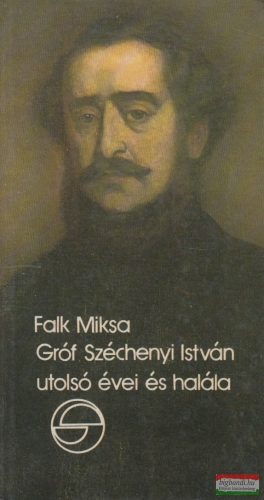 Falk Miksa - Gróf Széchenyi István utolsó évei és halála