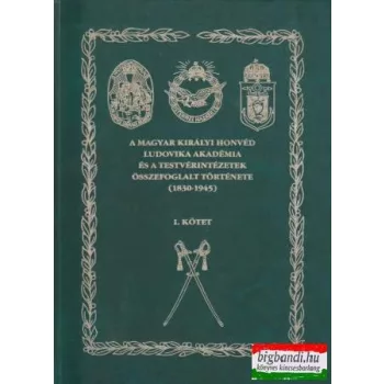  A Magyar Királyi Honvéd Ludovika Akadémia és testvérintézeteinek összefoglalt története (1830-1945) 