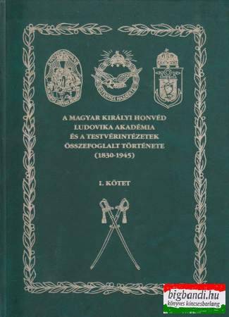 A Magyar Királyi Honvéd Ludovika Akadémia és testvérintézeteinek összefoglalt története (1830-1945) 