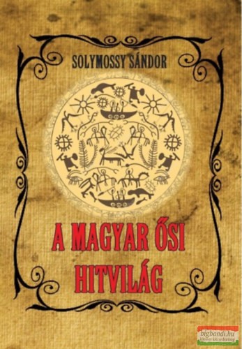 Solymossy Sándor - A magyar ősi hitvilág