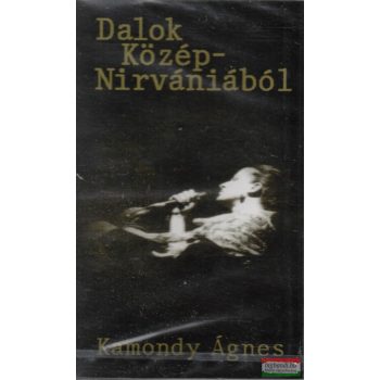 Kamondy Ágnes – Dalok Közép-Nirvániából (MC) kazetta