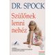 Dr. Benjamin Spock - Szülőnek lenni nehéz