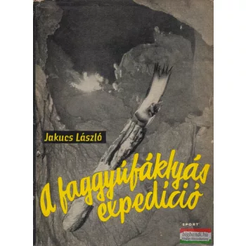 Jakucs László - A faggyúfáklyás expedíció