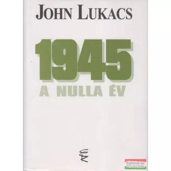 John Lukacs - 1945 - A nulla év 