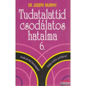   Dr. Joseph Murphy - Tudatalattid csodálatos hatalma 6. avagy nagy bibliai igazságok emberi problémákra