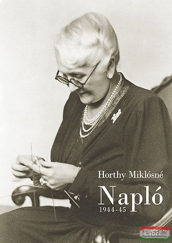 Horthy Miklósné - Napló 1944-45 