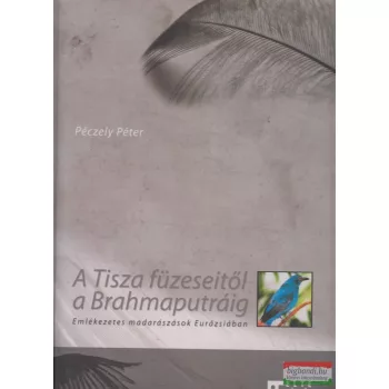 Dr. Péczely Péter - A Tisza füzeseitől a Brahmaputráig