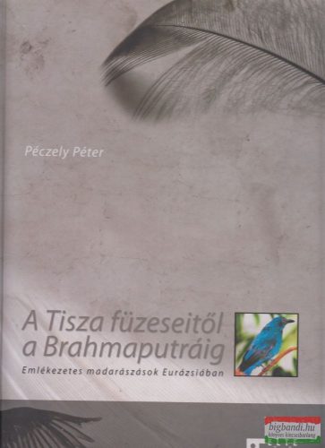 Dr. Péczely Péter - A Tisza füzeseitől a Brahmaputráig