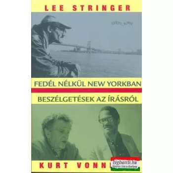   Lee Stringer - Fedél nélkül New Yorkban / Kurt Vonnegut - Beszélgetések az írásról
