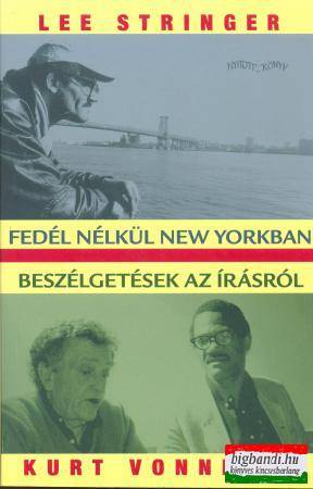 Lee Stringer - Fedél nélkül New Yorkban / Kurt Vonnegut - Beszélgetések az írásról