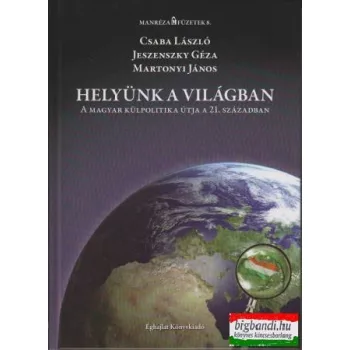   Helyünk a világban - A magyar külpolitika útja a 21. században
