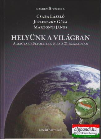 Helyünk a világban - A magyar külpolitika útja a 21. században