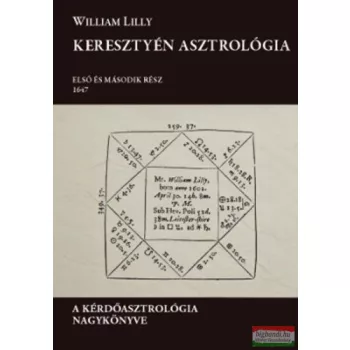   William Lilly - Keresztyén asztrológia - A kérdőasztrológia nagykönyve